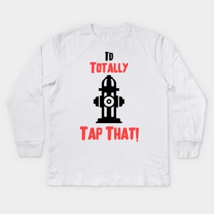 I'd totally tap that fire hydrant and black and red text design Kids Long Sleeve T-Shirt